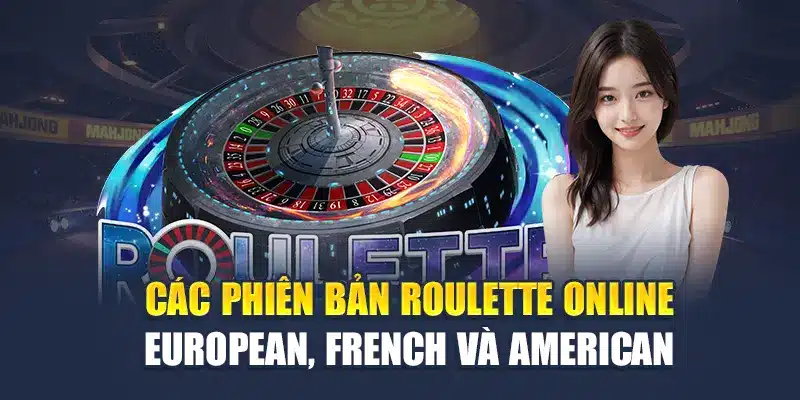 Các phiên bản Roulette online European, French và American