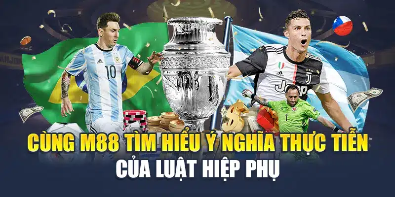 Cùng M88 tìm hiểu ý nghĩa thực tiễn của luật hiệp phụ