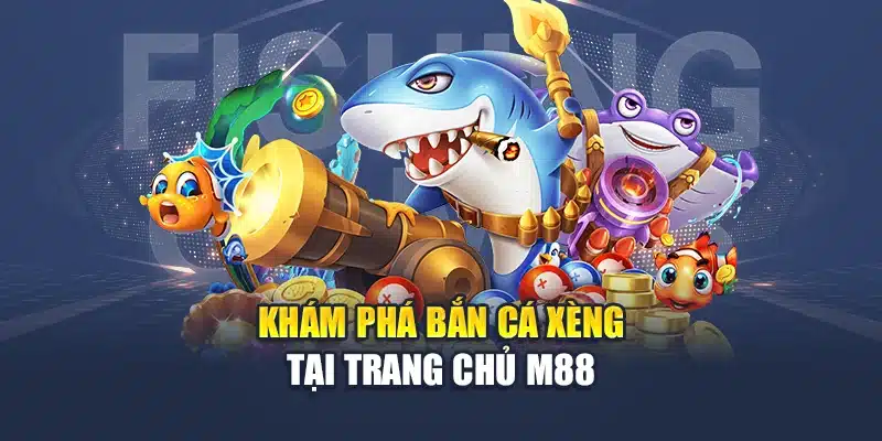 Bắn Cá Xèng M88 Đổi Thưởng Mỗi Ngày, Săn Xu Cực Đã 1 Khám phá bắn cá xèng tại trang chủ M88