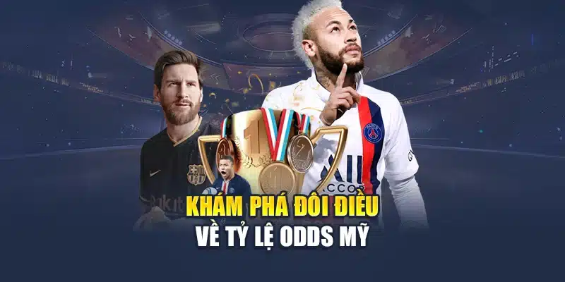 Khám phá đôi điều về tỷ lệ odds Mỹ
