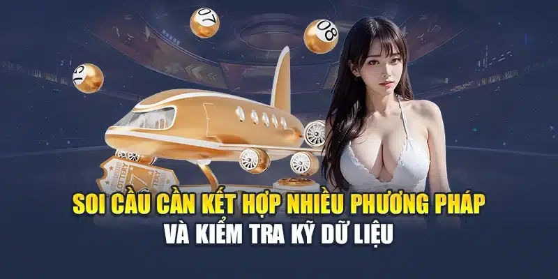 Soi cầu cần kết hợp nhiều phương pháp và kiểm tra kỹ dữ liệu