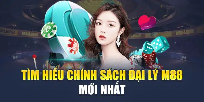 Tìm hiểu chính sách đại lý M88 mới nhất
