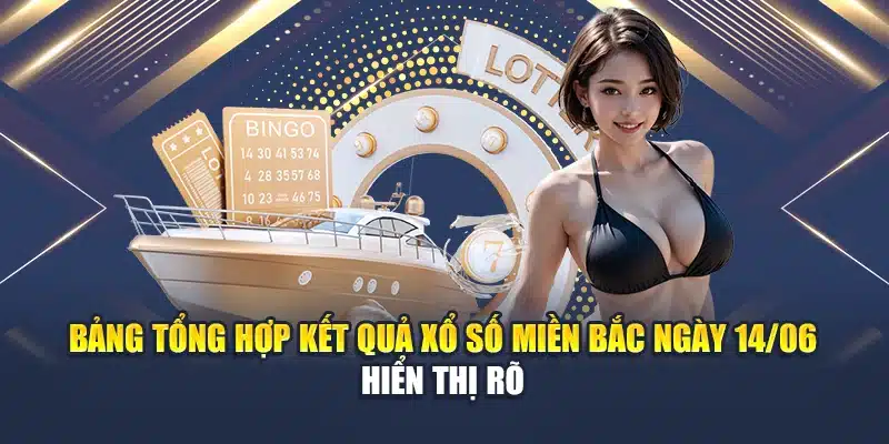Bảng tổng hợp kết quả xổ số miền Bắc ngày 14/06 hiển thị rõ 