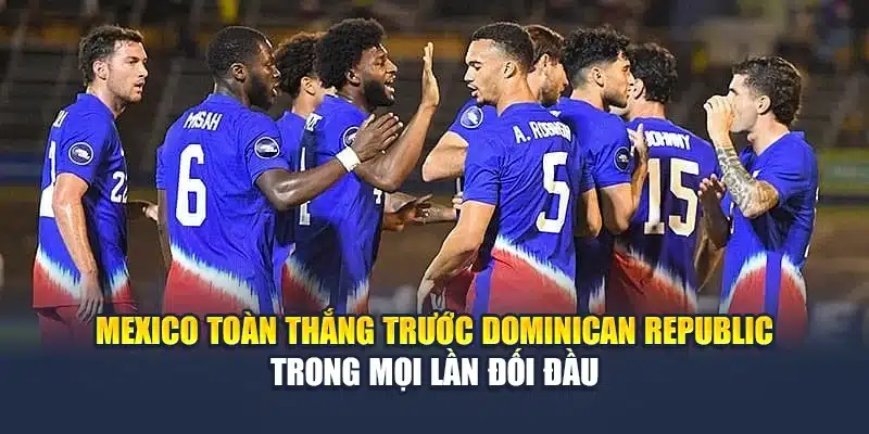 Soi Kèo Bóng Đá Mexico Vs Dominican Republic Cùng m88vinvn.com 1 Mexico toàn thắng trước Dominican Republic trong mọi lần đối đầu