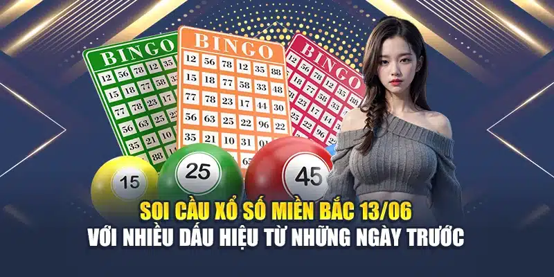 Soi cầu xổ số miền Bắc 13/06 với nhiều dấu hiệu từ những ngày trước