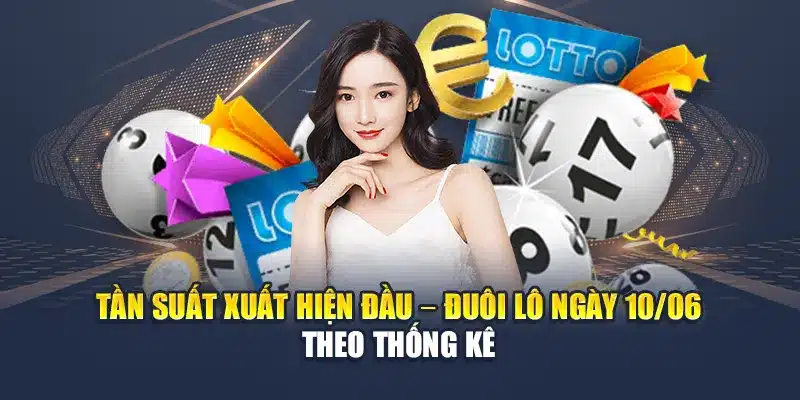 Tần suất xuất hiện đầu – đuôi lô ngày 10/06 theo thống kê 