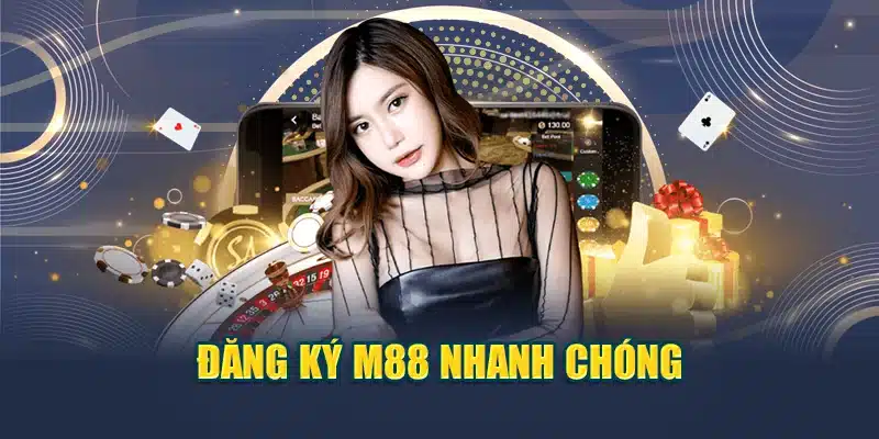 Đăng ký M88 nhanh chóng